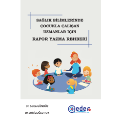 SAĞLIK BİLİMLERİNDE ÇOCUKLA ÇALIŞAN UZMANLAR İÇİN RAPOR YAZMA REHBERİ